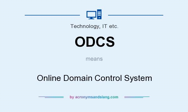What does ODCS mean? It stands for Online Domain Control System