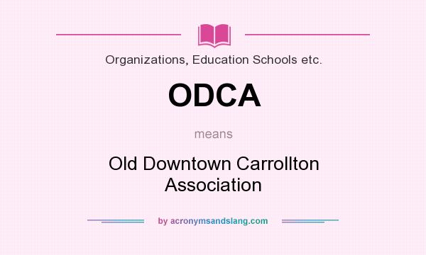 What does ODCA mean? It stands for Old Downtown Carrollton Association