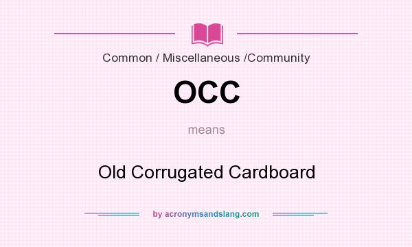What does OCC mean? It stands for Old Corrugated Cardboard