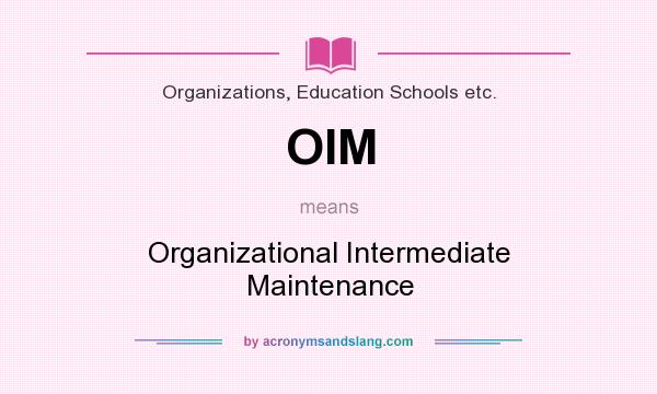 What does OIM mean? It stands for Organizational Intermediate Maintenance