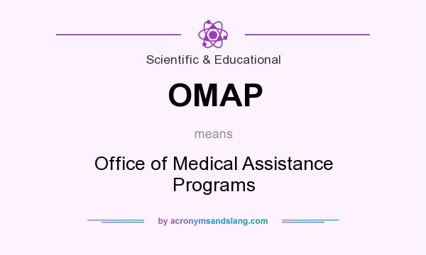 What does OMAP mean? It stands for Office of Medical Assistance Programs