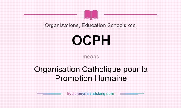What does OCPH mean? It stands for Organisation Catholique pour la Promotion Humaine