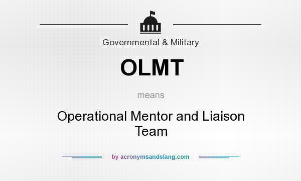 What does OLMT mean? It stands for Operational Mentor and Liaison Team