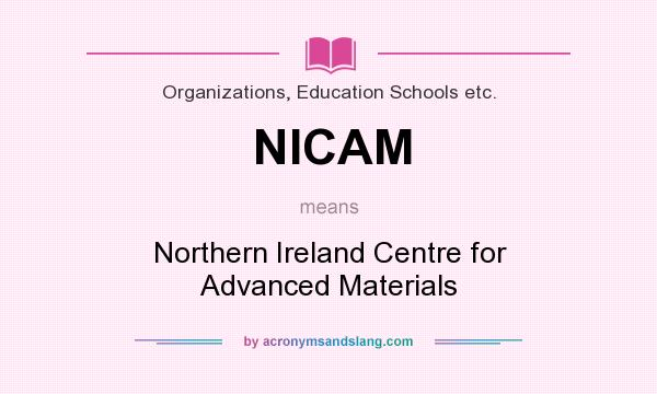 What does NICAM mean? It stands for Northern Ireland Centre for Advanced Materials