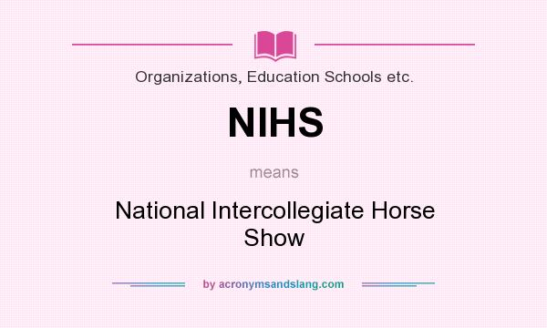 What does NIHS mean? It stands for National Intercollegiate Horse Show
