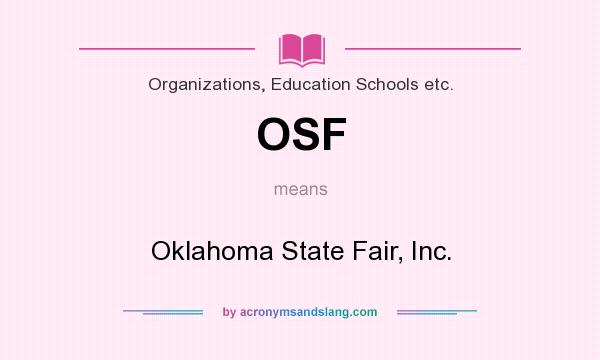 What does OSF mean? It stands for Oklahoma State Fair, Inc.