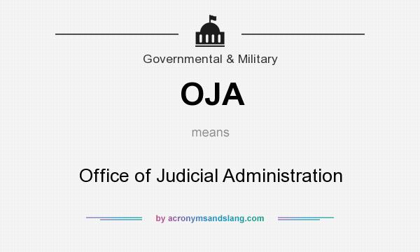 What does OJA mean? It stands for Office of Judicial Administration