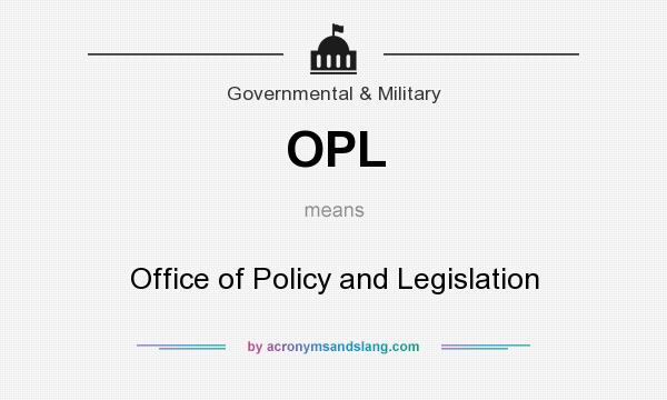 What does OPL mean? It stands for Office of Policy and Legislation