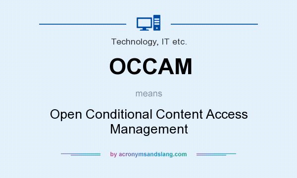 What does OCCAM mean? It stands for Open Conditional Content Access Management