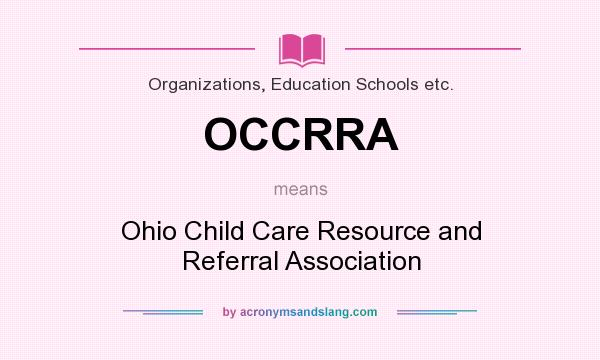 What does OCCRRA mean? It stands for Ohio Child Care Resource and Referral Association