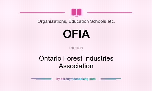 What does OFIA mean? It stands for Ontario Forest Industries Association