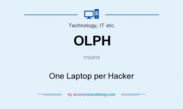 What does OLPH mean? It stands for One Laptop per Hacker