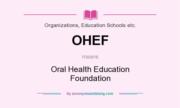 What does OHEF mean? It stands for Oral Health Education Foundation