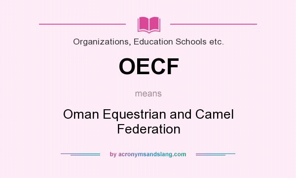 What does OECF mean? It stands for Oman Equestrian and Camel Federation