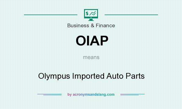 What does OIAP mean? It stands for Olympus Imported Auto Parts