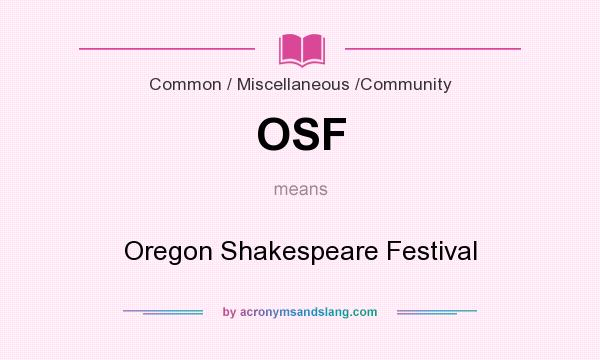 What does OSF mean? It stands for Oregon Shakespeare Festival