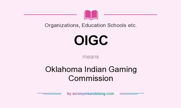 What does OIGC mean? It stands for Oklahoma Indian Gaming Commission