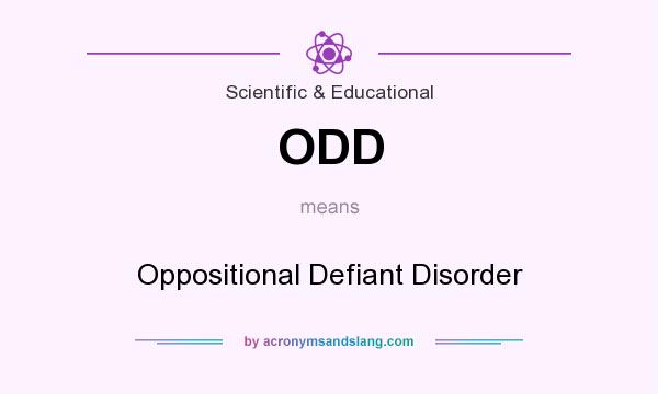What does ODD mean? It stands for Oppositional Defiant Disorder