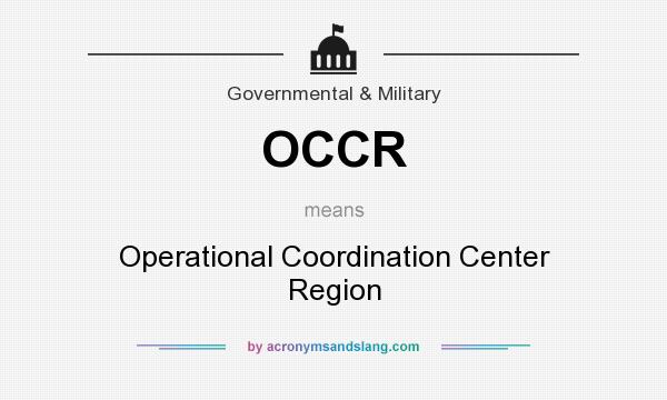 What does OCCR mean? It stands for Operational Coordination Center Region