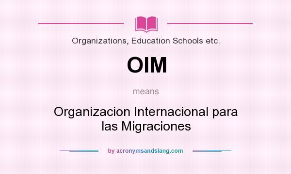 What does OIM mean? It stands for Organizacion Internacional para las Migraciones