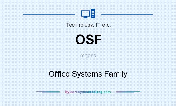 What does OSF mean? It stands for Office Systems Family