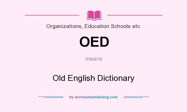 What does OED mean? It stands for Old English Dictionary
