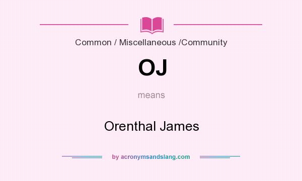 What does OJ mean? It stands for Orenthal James