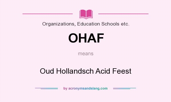 What does OHAF mean? It stands for Oud Hollandsch Acid Feest