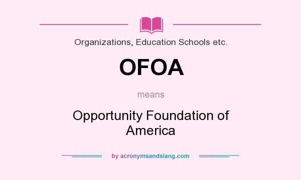 What does OFOA mean? It stands for Opportunity Foundation of America