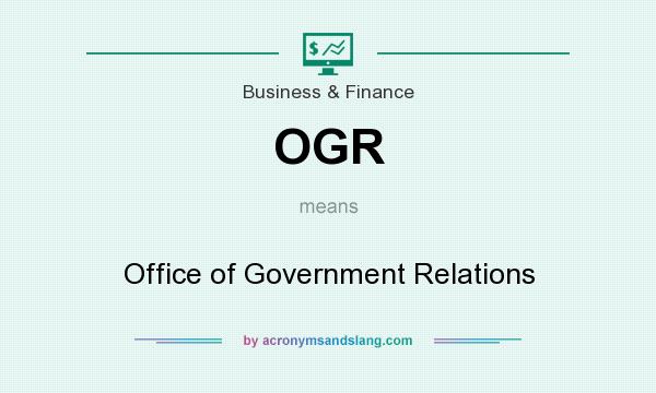 What does OGR mean? It stands for Office of Government Relations