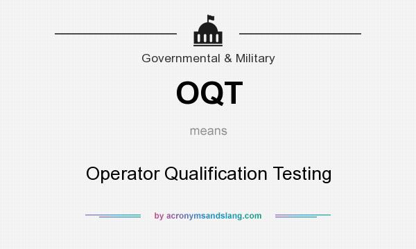 What does OQT mean? It stands for Operator Qualification Testing