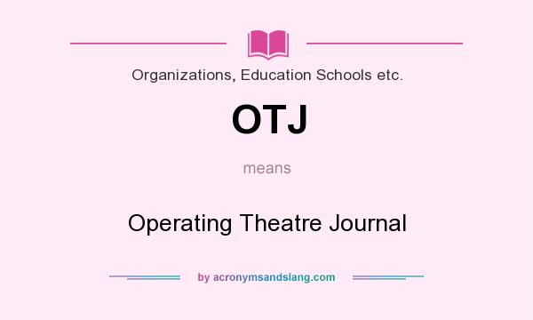 What does OTJ mean? It stands for Operating Theatre Journal