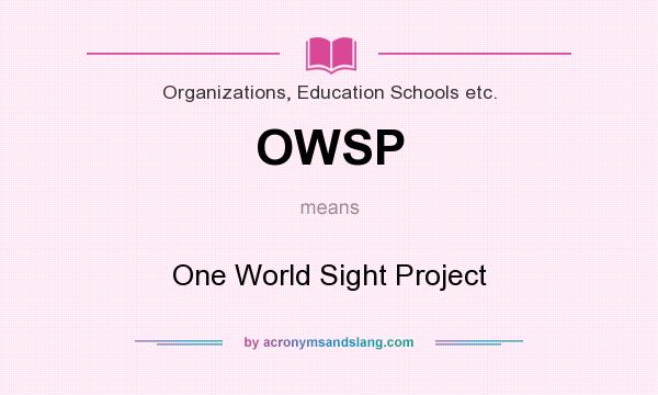 What does OWSP mean? It stands for One World Sight Project