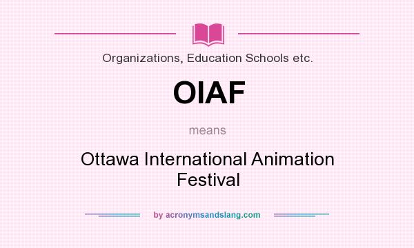 What does OIAF mean? It stands for Ottawa International Animation Festival
