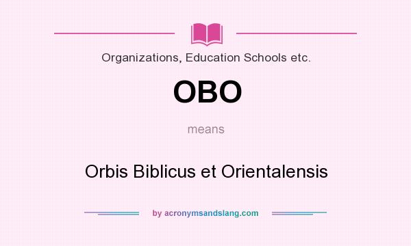 What does OBO mean? It stands for Orbis Biblicus et Orientalensis
