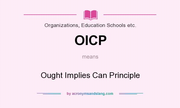 What does OICP mean? It stands for Ought Implies Can Principle