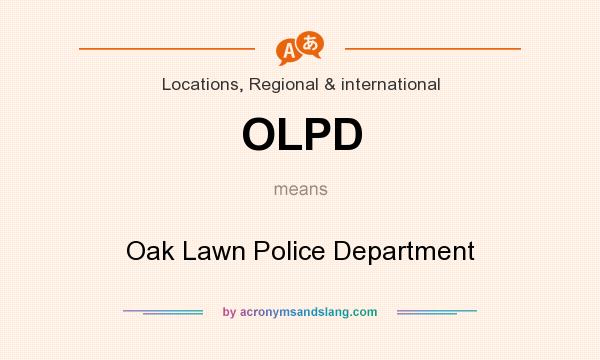 What does OLPD mean? It stands for Oak Lawn Police Department