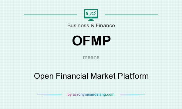 What does OFMP mean? It stands for Open Financial Market Platform