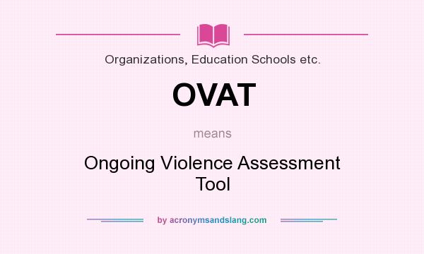 What does OVAT mean? It stands for Ongoing Violence Assessment Tool