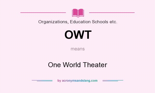 What does OWT mean? It stands for One World Theater