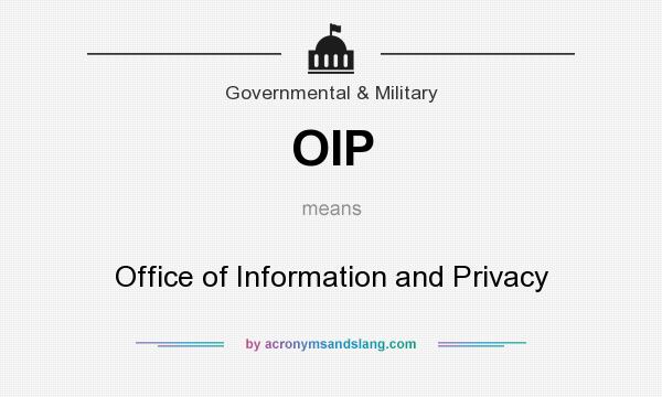 What does OIP mean? It stands for Office of Information and Privacy