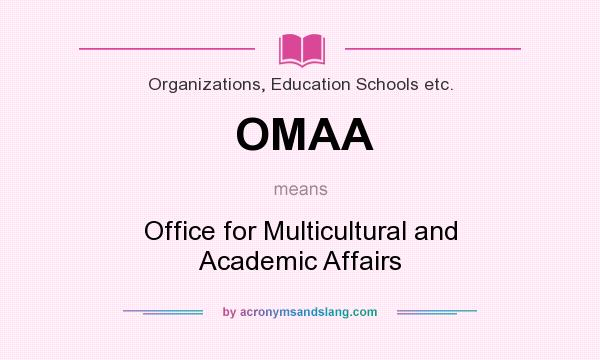 What does OMAA mean? It stands for Office for Multicultural and Academic Affairs