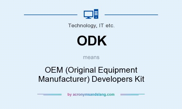 What does ODK mean? It stands for OEM (Original Equipment Manufacturer) Developers Kit