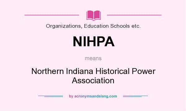 What does NIHPA mean? It stands for Northern Indiana Historical Power Association