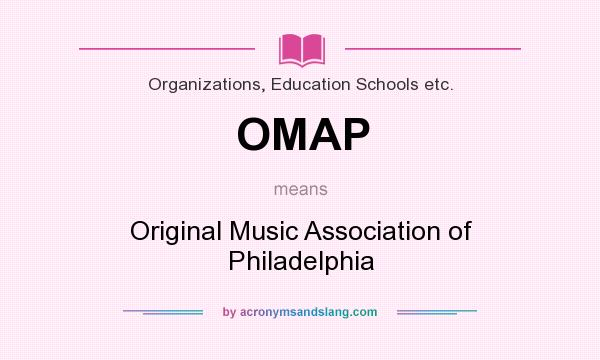 What does OMAP mean? It stands for Original Music Association of Philadelphia