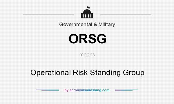 What does ORSG mean? It stands for Operational Risk Standing Group