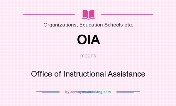 What does OIA mean? It stands for Office of Instructional Assistance