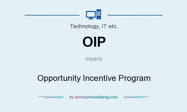 What does OIP mean? It stands for Opportunity Incentive Program