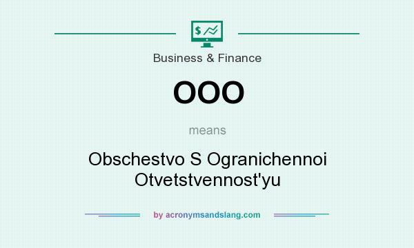 What does OOO mean? It stands for Obschestvo S Ogranichennoi Otvetstvennost`yu
