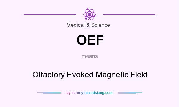 What does OEF mean? It stands for Olfactory Evoked Magnetic Field